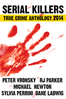 Serial Killer True Crime Anthology 2014 Volume 1
